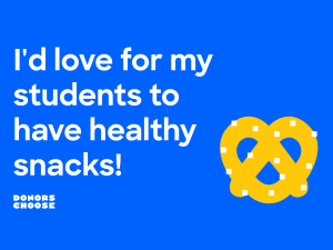 I'd love for my students to have healthy snacks! - Donors Choose