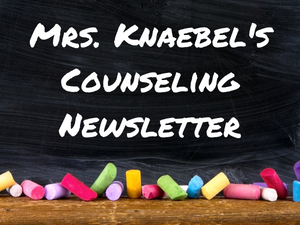 Mrs. Knaebel's Counseling Newsletter