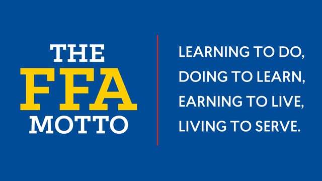 FFA Motto, Learning to do, doing to learn, earning to live, living to serve.
